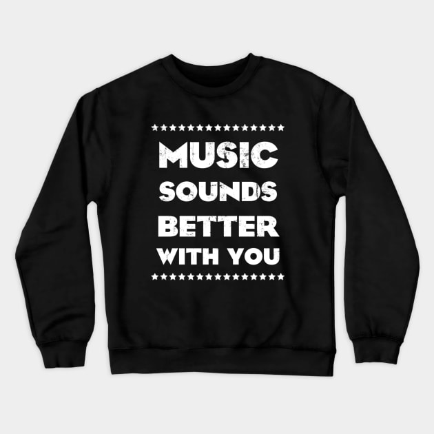 MUSIC SOUNDS BETTER WITH YOU (WHITE) Crewneck Sweatshirt by KIMIDIGI